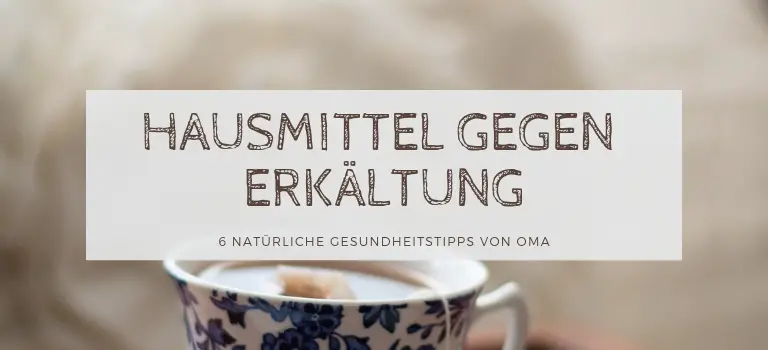 Hausmittel gegen Erkältung: 6 Gesundheitstipps von Oma