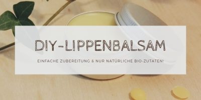 Trockene Lippen? Lippenbalsam selber machen: Einfaches Rezept für eine natürliche (Bio) Lippenpflege!