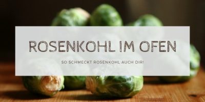 Rosenkohl im Ofen: Rosenkohl lecker zubereiten!